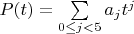 $P(t) = \sum\limits_{0 \leq j < 5} a_jt^j$