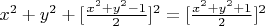 $ x^2+y^2 + [\frac{x^2+ y^2-1}{2}]^2=[\frac{x^2+ y^2+1}{2}]^2$