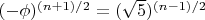 $(-\phi )^{(n+1)/2}=(\sqrt 5 )^{(n-1)/2}$