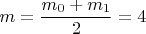 $m=\dfrac {m_0+m_1} 2 = 4$