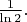 $\frac{1}{\ln 2}.$