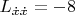 $L_{\dot{x}\dot{x}}=-8$
