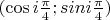 $(\cos i\frac \pi 4; sin i\frac \pi 4)$ $(\cos i\frac \pi 4; sin i\frac \pi 4)$