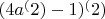 $(4a ^ (2) -1) ^ (2)$