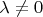 $\lambda\neq 0$