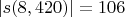 $|s(8,420)| = 106$ $|s(8,420)| = 106$