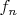 $f_{n}$ $f_{n}$