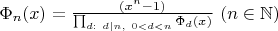 $\Phi_n(x)=\frac{(x^n-1)}{\prod_{d:\  d|n,\ 0<d<n}\Phi_d(x)}\ (n \in \mathbb N)$
