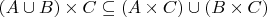 $% MathType!MTEF!2!1!+-
% feaafiart1ev1aaatCvAUfeBSjuyZL2yd9gzLbvyNv2CaerbuLwBLn
% hiov2DGi1BTfMBaeXatLxBI9gBaerbd9wDYLwzYbItLDharqqtubsr
% 4rNCHbGeaGqiVu0Je9sqqrpepC0xbbL8F4rqqrFfpeea0xe9Lq-Jc9
% vqaqpepm0xbba9pwe9Q8fs0-yqaqpepae9pg0FirpepeKkFr0xfr-x
% fr-xb9adbaqaaeGaciGaaiaabeqaamaabaabaaGcbaWaaeWaaeaaca
% WGbbGaeyOkIGSaamOqaaGaayjkaiaawMcaaiabgEna0kaadoeacqGH
% gksZdaqadaqaaiaadgeacqGHxdaTcaWGdbaacaGLOaGaayzkaaGaey
% OkIG8aaeWaaeaacaWGcbGaey41aqRaam4qaaGaayjkaiaawMcaaaaa
% !4B80!
\[
\left( {A \cup B} \right) \times C \subseteq \left( {A \times C} \right) \cup \left( {B \times C} \right)
\]
$