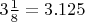 $3\frac{1}{8} = 3.125$