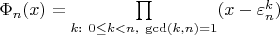 $\Phi_n(x)=\prod\limits_{k:\ 0\le k<n,\ \gcd(k,n)=1}(x-\varepsilon_n^k)$