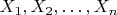 $X_1,X_2,\ldots,X_n$