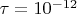 $\tau=10^{-12}$