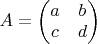 $A=\begin{pmatrix}a&b\\c&d\end{pmatrix}$