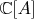 $\mathbb{C}[A]$