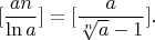 $$[\frac{an}{\ln a}]=[\frac{a}{\sqrt[n] a -1}].$$