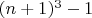 $ (n +1) ^ {3} -1$