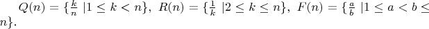 $Q(n)=\{\frac kn \ |1\le k<n\}, \ R(n)=\{\frac 1k \ |2\le k\le n \}, \ F(n)=\{\frac{a}{b} \ |1\le a<b\le n \}.$