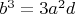 $b^3 = 3a^2d$