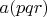 $a(pqr)$