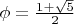 $\phi =\frac{1+\sqrt 5}{2}$
