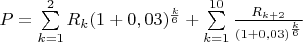 $P=\sum\limits_{k=1}^{2}{R_k (1+0,03)^\frac{k}{6}}+ \sum\limits_{k=1}^{10}{\frac{R_{k+2}}{(1+0,03)^\frac{k}{6}}}$