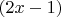 $(2x -1)$