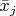 $\bar{x}_j$