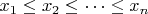$x_{1}\leq x_{2}\leq \cdots \leq x_{n}$