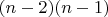 $(n-2)(n-1)$ $(n-2)(n-1)$