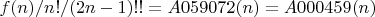 $ f(n) / n! / (2n-1)!! = A059072(n) = A000459(n)$