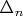 $\Delta_n$