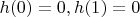 $h(0)=0, h(1)=0$