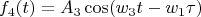 $$f_4(t)= A_3 \cos(w_3 t-w_1 \tau)$$