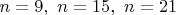 $n=9, \ n=15, \ n=21$ $n=9, \ n=15, \ n=21$