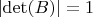 $\lvert\det(B)\rvert=1$