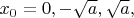 $x_{0} = 0, -\sqrt{a}, \sqrt{a},$