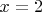 $x=2$