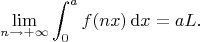 $$\lim_{n\to+\infty}\int_0^af(nx)\,\mathrm{d}x=aL.$$
