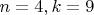 $n = 4, k = 9$ $n = 4, k = 9$