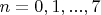 $n = 0, 1, ..., 7$