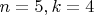 $n = 5, k = 4$ $n = 5, k = 4$