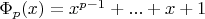 $\Phi_p(x)=x^{p-1}+...+x+1$