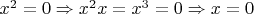 $x^2=0\Rightarrow  x^2 x =x^3=0\Rightarrow  x=0 $