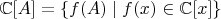 $\mathbb{C}[A]=\{f(A)\mid f(x)\in\mathbb{C}[x]\}$