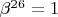 $ {\beta}^{26}=1$