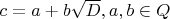 $c=a+b\sqrt D, a,b\in Q$