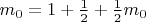$m_0 = 1 + \frac 1 2 + \frac 1 2 m_0$