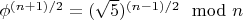 $\phi^{(n+1)/2}=(\sqrt 5 )^{(n-1)/2}\mod n$ $\phi^{(n+1)/2}=(\sqrt 5 )^{(n-1)/2}\mod n$