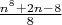$\frac{n^8+2n-8}8$ $\frac{n^8+2n-8}8$